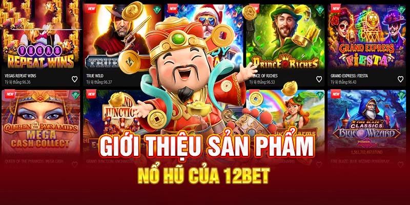 Nổ hũ 12Bet với các sản phẩm nổi bật