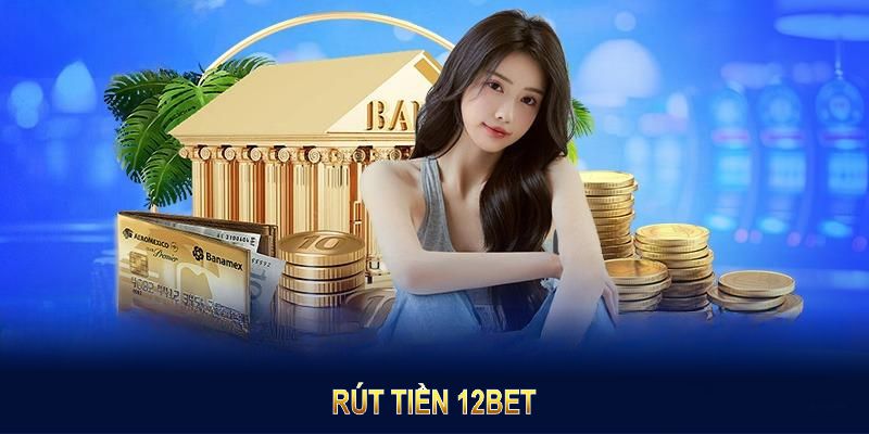 Rút tiền 12BET ảnh đại diện